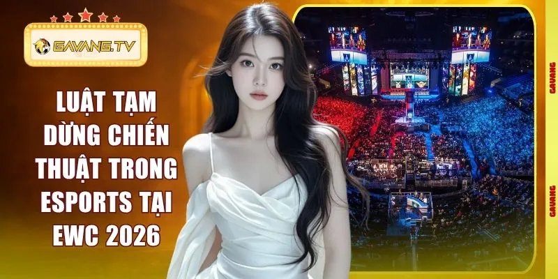 Luật Tạm Dừng Chiến Thuật Trong Esports Tại EWC 2026